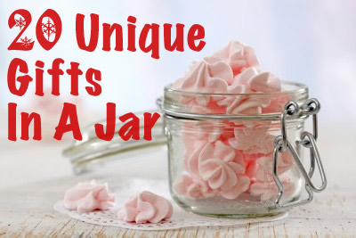 Gifts In A Jar - 20 Unique Ideas